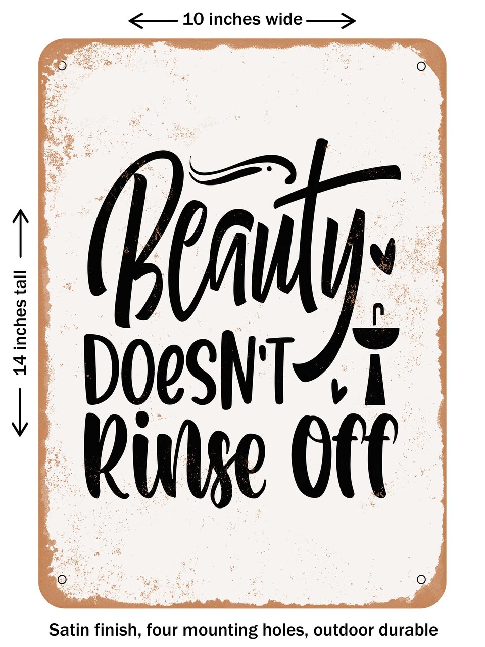 DECORATIVE METAL SIGN - Beauty Doesn't Rinse Off - Vintage Rusty Look